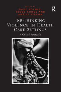 Cover image for (Re)Thinking Violence in Health Care Settings: A Critical Approach