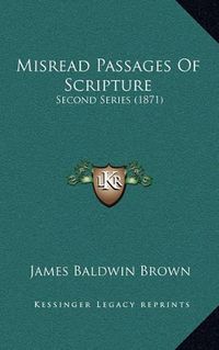 Cover image for Misread Passages of Scripture: Second Series (1871)