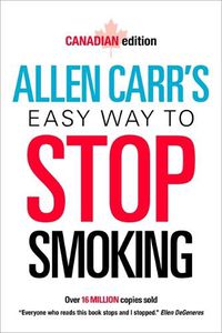 Cover image for Allen Carr's Easy Way to Stop Smoking: Canadian Edition