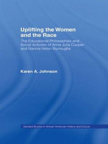 Uplifting The Women And The Race: The Educational Philosophies and Social Activism of Anna Julia Cooper and Nannie Helen Burroughs