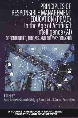 Principles of Responsible Management Education (PRME) in the Age of Artificial Intelligence (AI): Opportunities, Threats, and the Way Forward