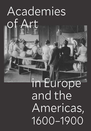 Cover image for Academies of Art in Europe and the Americas, 1600-1900