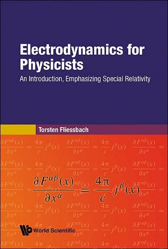 Electrodynamics For Physicists: An Introduction, Emphasizing Special Relativity
