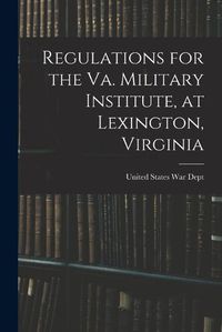 Cover image for Regulations for the Va. Military Institute, at Lexington, Virginia