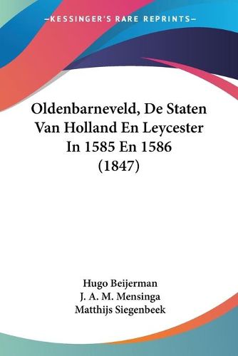 Cover image for Oldenbarneveld, de Staten Van Holland En Leycester in 1585 En 1586 (1847)