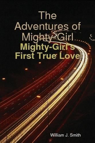 Cover image for The Adventures of Mighty-Girl: Mighty-Girl's First True Love