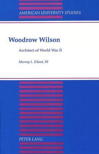 Woodrow Wilson: Architect of World War II