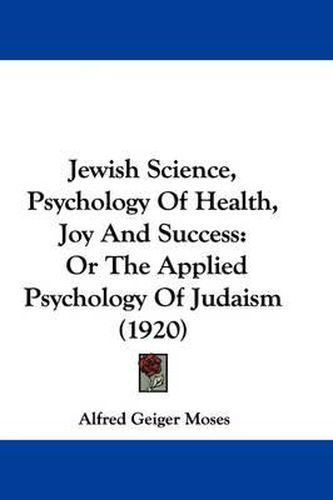 Jewish Science, Psychology of Health, Joy and Success: Or the Applied Psychology of Judaism (1920)