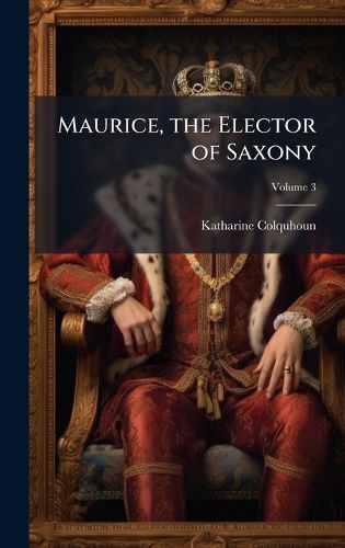 Cover image for Maurice, the Elector of Saxony