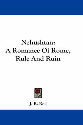 Cover image for Nehushtan: A Romance of Rome, Rule and Ruin