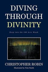 Cover image for Diving Through Divinity: Deep into the 100 Acre Wood.