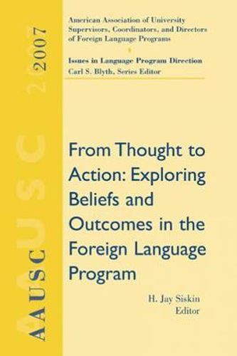 AAUSC 2007: From Thought to Action: Exploring Beliefs and Outcomes in the Foreign Language Program