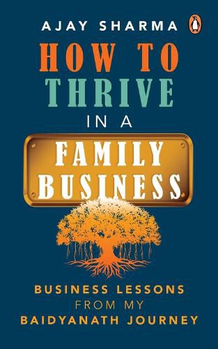 Cover image for How to Thrive in a Family Business: Business Lessons from my Baidyanath Journey