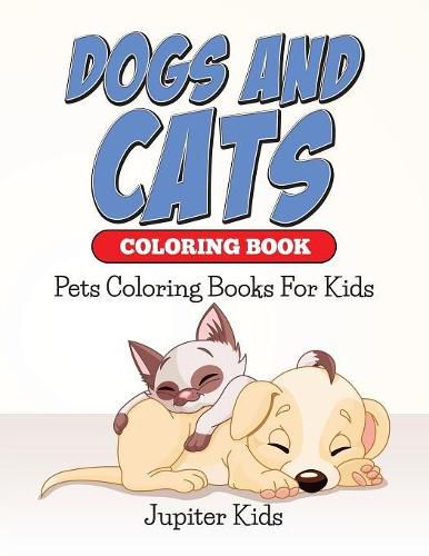 Cover image for Dogs And Cats Coloring Book: Pets Coloring Books For Kids