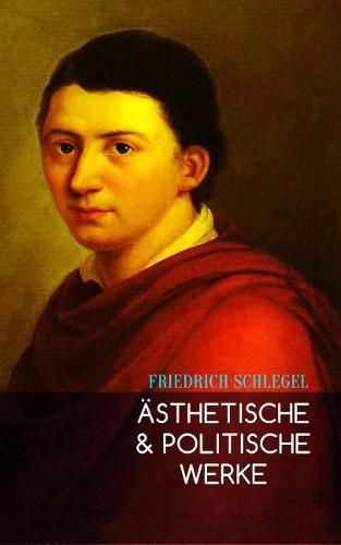 Cover image for AEsthetische & Politische Werke: Gesprach uber die Poesie, Begriff des Republikanismus, Georg Forster, UEber Lessing, UEber Goethes Meister, Die Sprache und Weisheit der Indier...