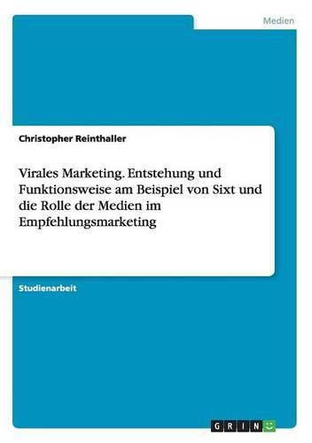 Cover image for Virales Marketing. Entstehung und Funktionsweise am Beispiel von Sixt und die Rolle der Medien im Empfehlungsmarketing