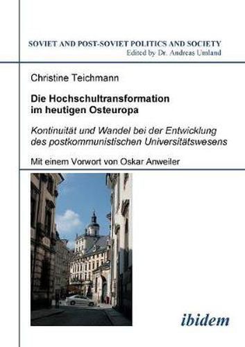 Cover image for Die Hochschultransformation im heutigen Osteuropa. Kontinuit t und Wandel bei der Entwicklung des postkommunistischen Universit tswesens. Mit einem Vorwort von Oskar Anweiler