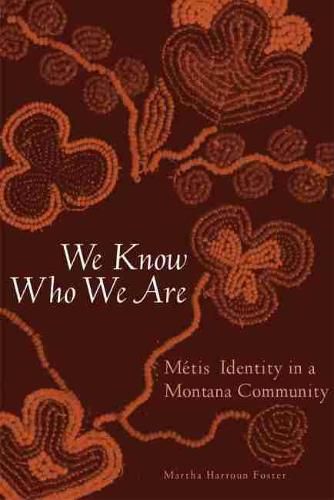 Cover image for We Know Who We Are: Metis Identity in a Montana Community