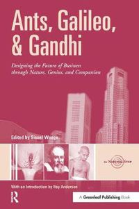 Cover image for Ants, Galileo, and Gandhi: Designing the Future of Business through Nature, Genius, and Compassion