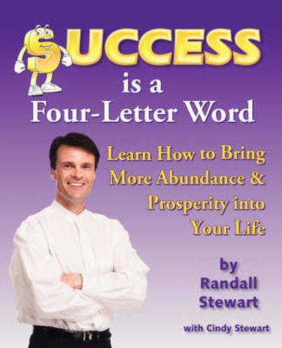 Cover image for Success is a Four-letter Word: Learn How to Bring More Abundance and Prosperity into Your Life