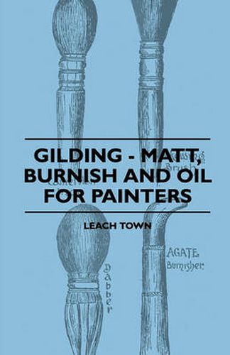 Cover image for Gilding - Matt, Burnish And Oil For Painters