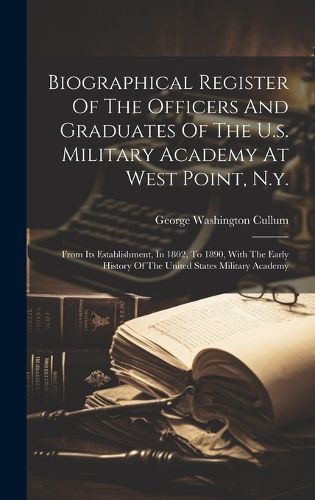 Cover image for Biographical Register Of The Officers And Graduates Of The U.s. Military Academy At West Point, N.y.