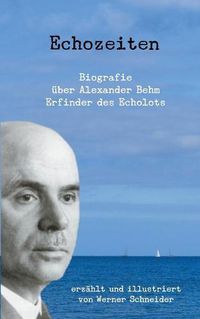 Cover image for Echozeiten: Biografie uber Alexander Behm, den Erfinder des Echolots