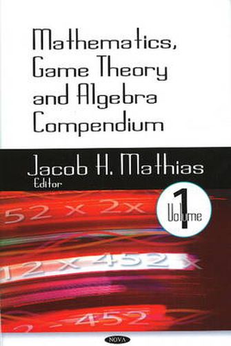 Mathematics, Game Theory & Algebra Compendium: Volume 1