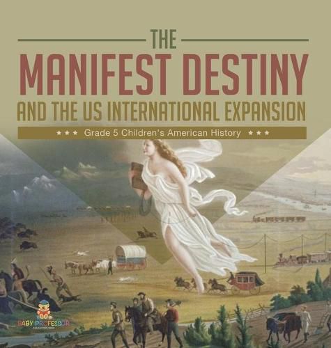 Cover image for The Manifest Destiny and The US International Expansion Grade 5 Children's American History