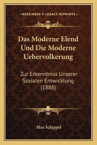 Cover image for Das Moderne Elend Und Die Moderne Uebervolkerung: Zur Erkenntniss Unserer Sozialen Entwicklung (1888)