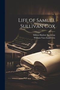 Cover image for Life of Samuel Sullivan Cox