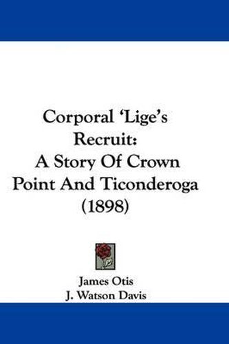 Cover image for Corporal 'Lige's Recruit: A Story of Crown Point and Ticonderoga (1898)