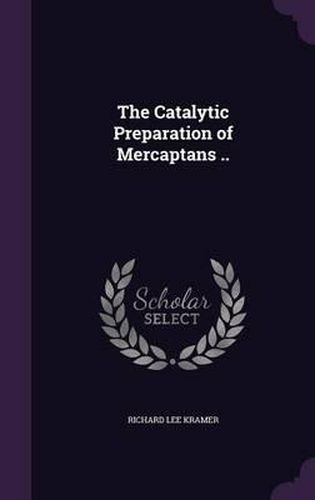 Cover image for The Catalytic Preparation of Mercaptans ..