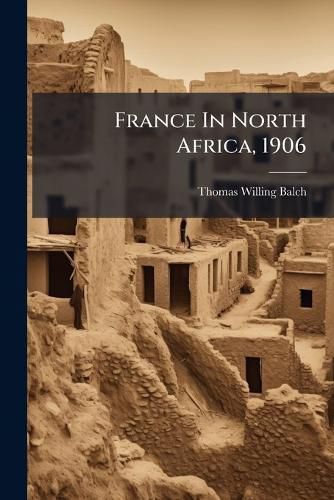 Cover image for France In North Africa, 1906