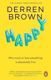 Cover image for Happy: Why More or Less Everything is Absolutely Fine