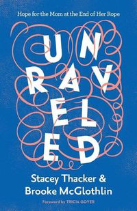 Cover image for Unraveled: Hope for the Mom at the End of Her Rope