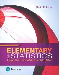 Cover image for Elementary Statistics Using the Ti-83/84 Plus Calculator Plus Mylab Statistics with Pearson Etext -- 24 Month Access Card Package