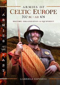 Cover image for Armies of Celtic Europe 700 BC to AD 106: History, Organization and Equipment