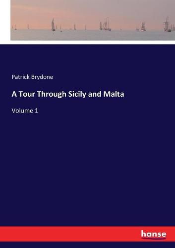 A Tour Through Sicily and Malta: Volume 1