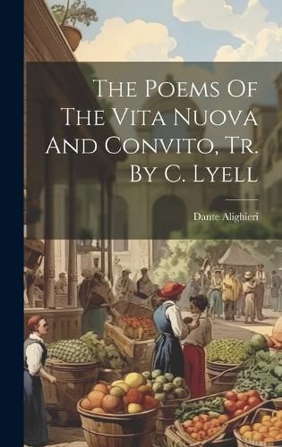 Cover image for The Poems Of The Vita Nuova And Convito, Tr. By C. Lyell