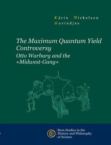 The Maximum Quantum Yield Controversy: Otto Warburg and the Midwest-Gang