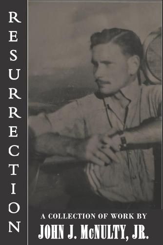 Cover image for Resurrection: A Collection of Work by John J. McNulty Jr.