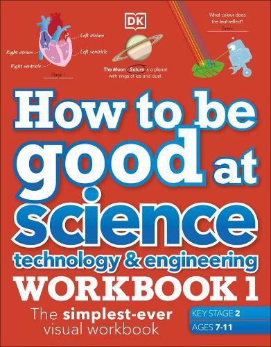 Cover image for How to be Good at Science, Technology and Engineering Workbook 1, Ages 7-11 (Key Stage 2): The Simplest-Ever Visual Workbook