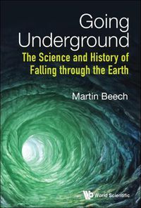 Cover image for Going Underground: The Science And History Of Falling Through The Earth