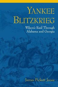 Cover image for Yankee Blitzkrieg: Wilson's Raid through Alabama and Georgia