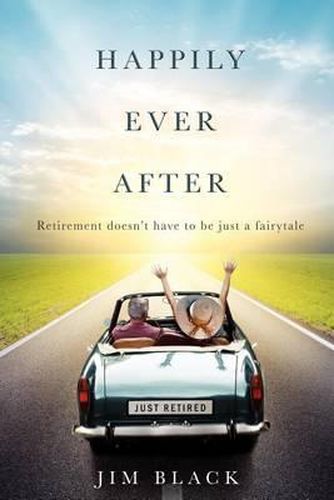 Cover image for Happily Ever After: Retirment Doesn't Have to Be Just a Fairytale
