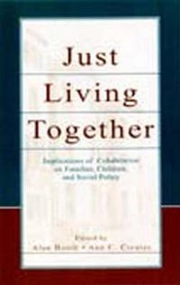 Cover image for Just Living Together: Implications of Cohabitation on Families, Children, and Social Policy