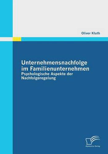 Cover image for Unternehmensnachfolge im Familienunternehmen: Psychologische Aspekte der Nachfolgeregelung