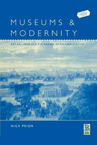 Cover image for Museums and Modernity: Art Galleries and the Making of Modern Culture