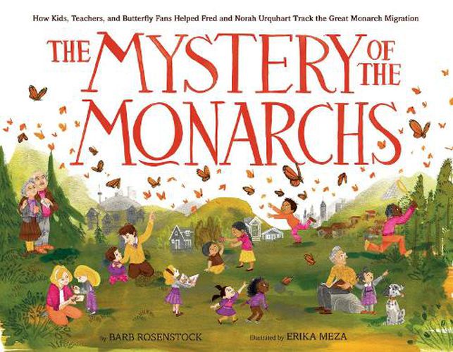 Cover image for The Mystery of the Monarchs: How Kids, Teachers, and Butterfly Fans Helped Fred and Norah Urquhart Track the Great Monarch Migration